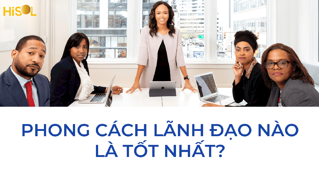 Đã bao giờ bạn hỏi có bao nhiêu phong cách lãnh đạo và phong cách nào là tốt nhất chưa?